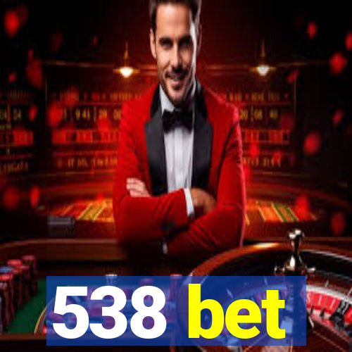 538 bet